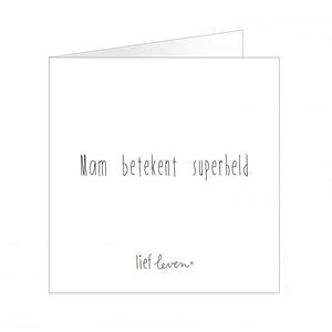 Wenskaart- Mam betekent superheld.
